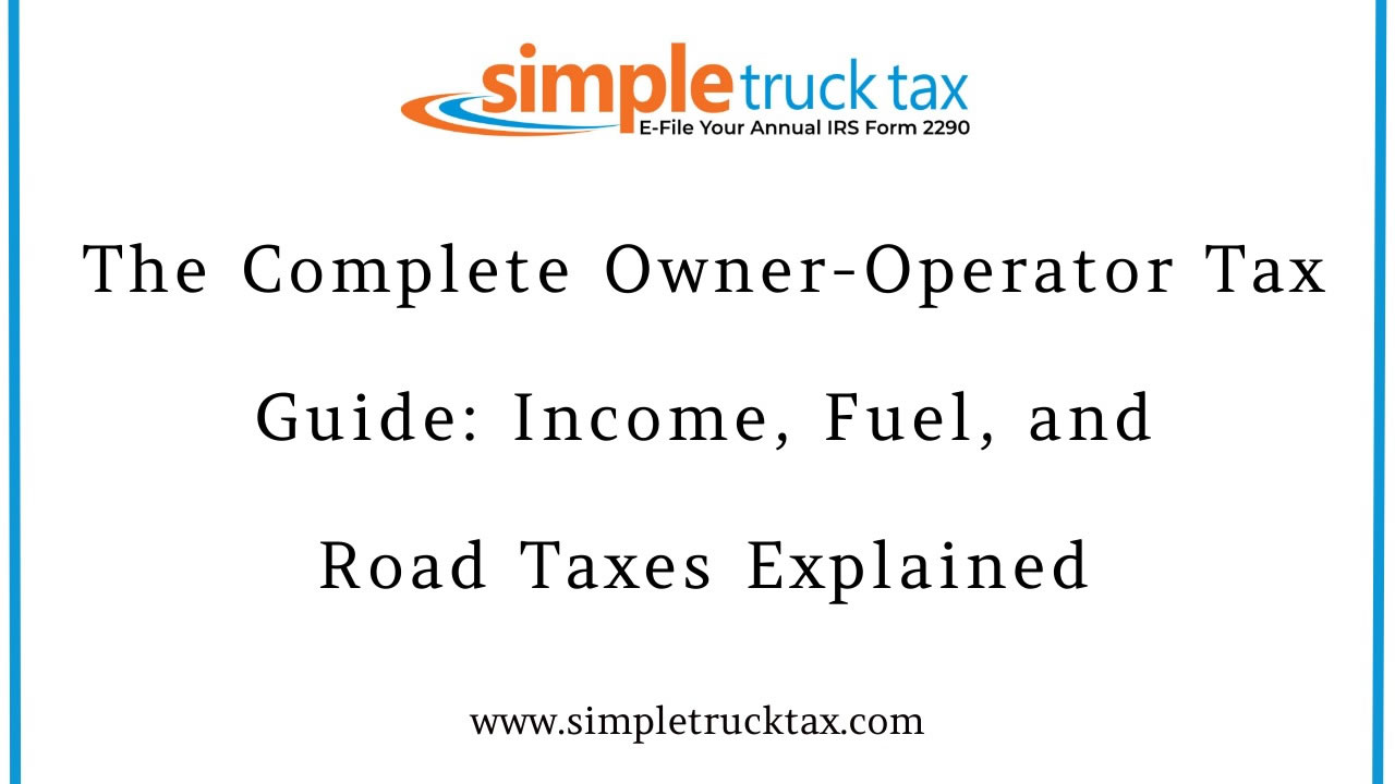 The Complete Owner-Operator Tax Guide: Income, Fuel, and Road Taxes Explained